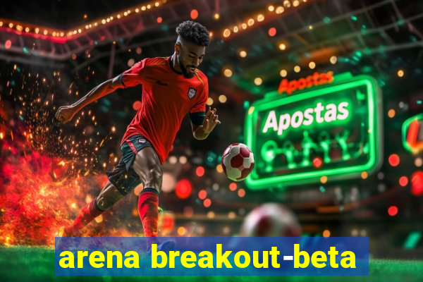 arena breakout-beta