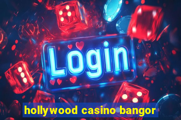 hollywood casino bangor