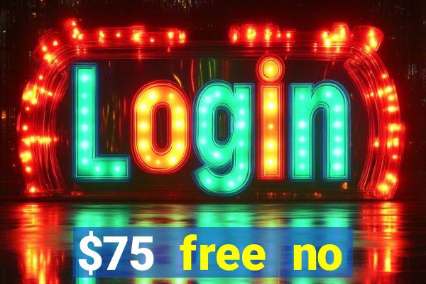 $75 free no deposit casino