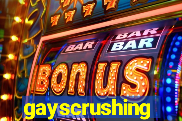 gayscrushing