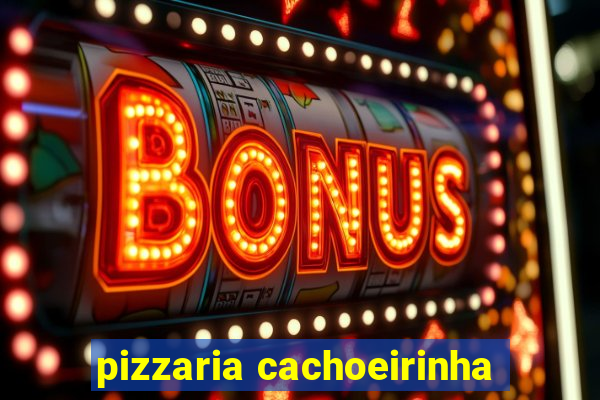 pizzaria cachoeirinha