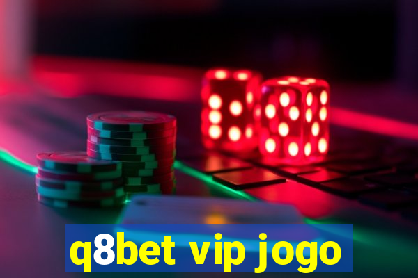 q8bet vip jogo