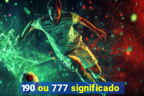 190 ou 777 significado