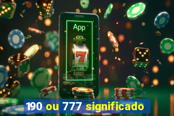 190 ou 777 significado