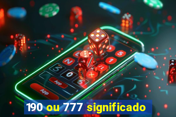 190 ou 777 significado