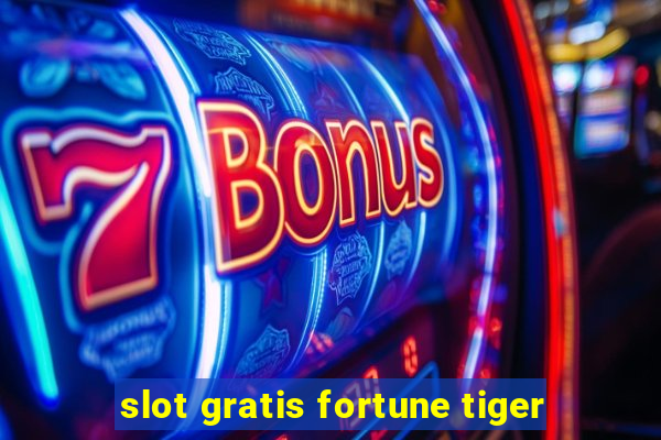 slot gratis fortune tiger