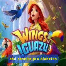 chá caseiro pra diabetes