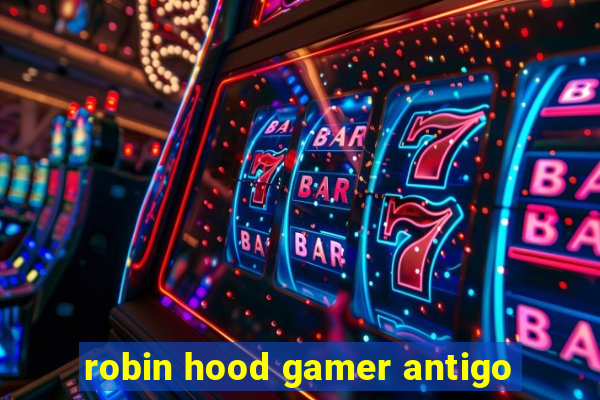 robin hood gamer antigo