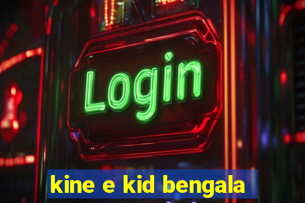 kine e kid bengala