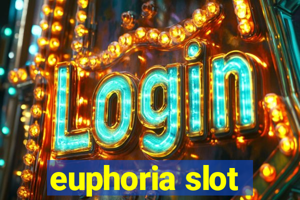 euphoria slot