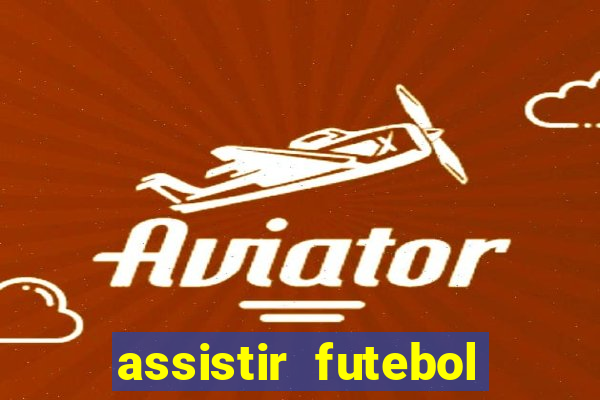 assistir futebol multi max