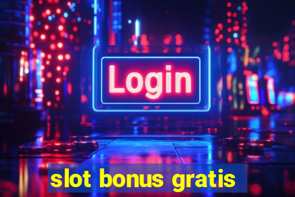 slot bonus gratis