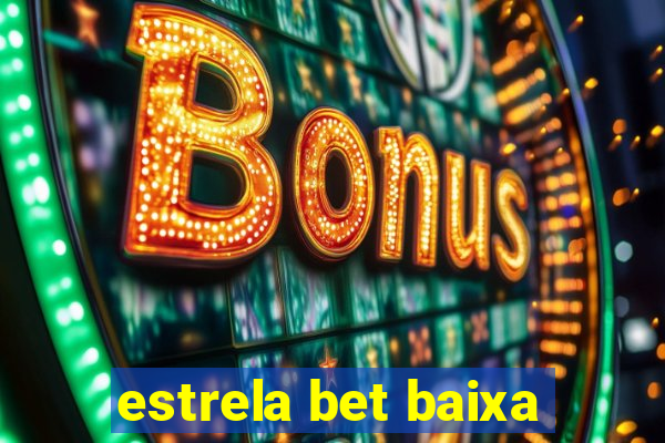 estrela bet baixa