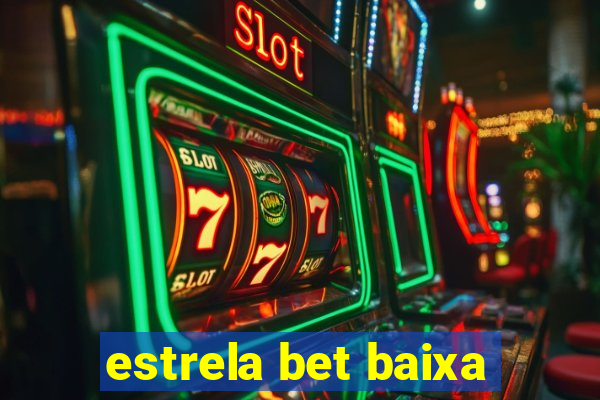 estrela bet baixa