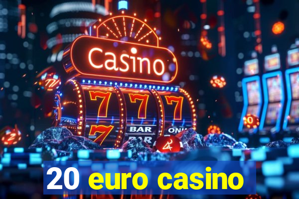 20 euro casino