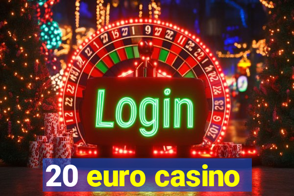 20 euro casino