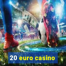 20 euro casino