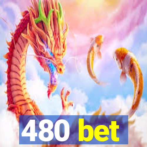 480 bet