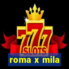 roma x mila