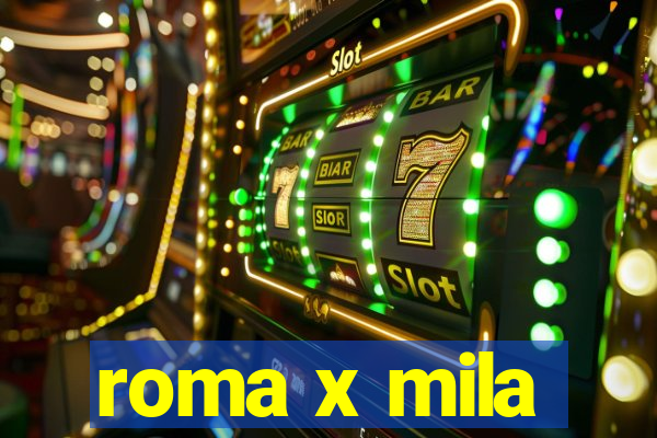 roma x mila