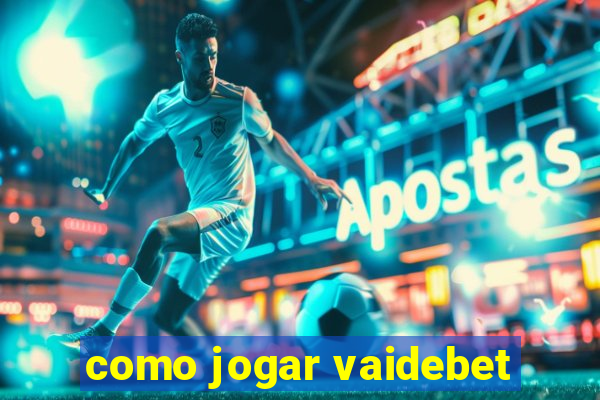 como jogar vaidebet