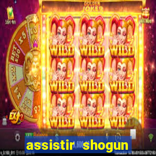 assistir shogun online gratis