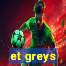 et greys