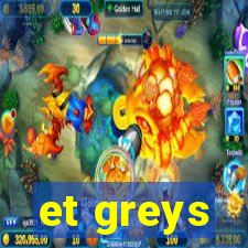 et greys