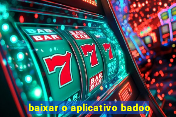 baixar o aplicativo badoo