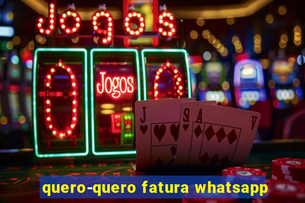 quero-quero fatura whatsapp