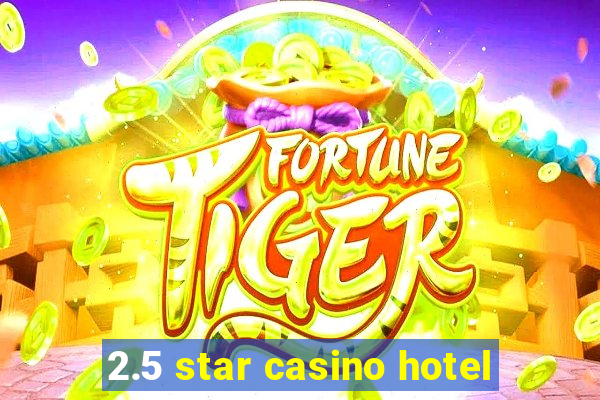 2.5 star casino hotel