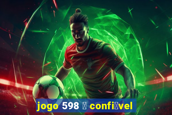 jogo 598 茅 confi谩vel