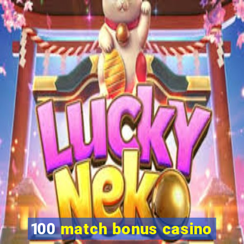 100 match bonus casino