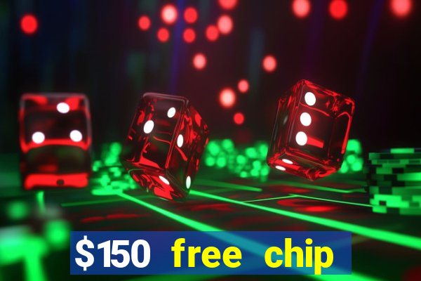 $150 free chip casinos 2021