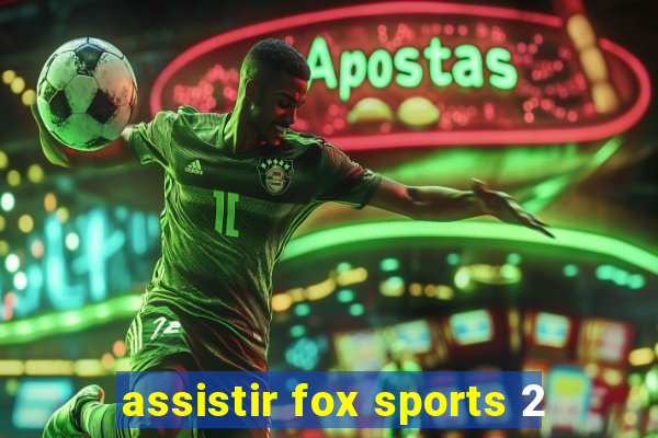 assistir fox sports 2