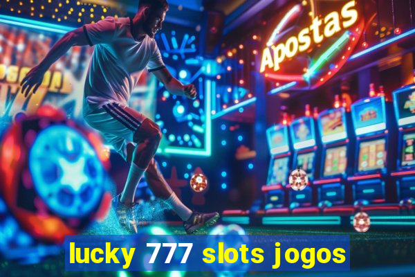 lucky 777 slots jogos