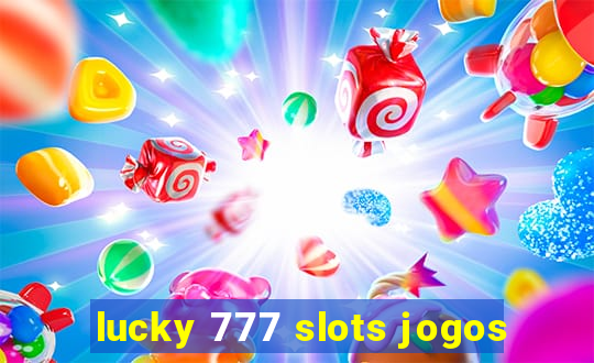 lucky 777 slots jogos