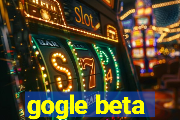 gogle beta