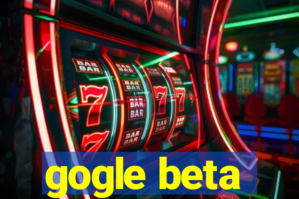 gogle beta