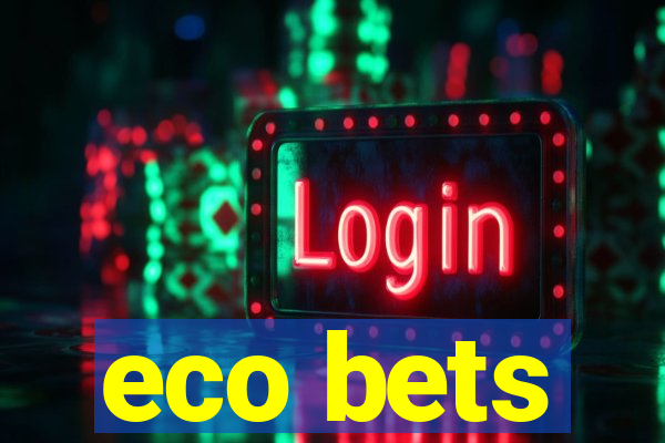 eco bets