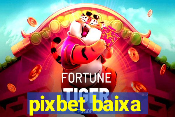 pixbet baixa