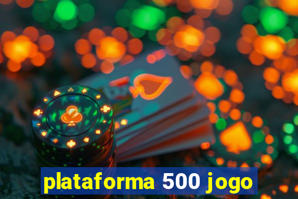 plataforma 500 jogo