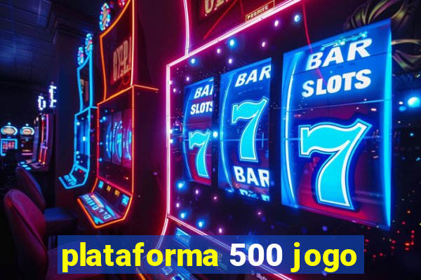 plataforma 500 jogo