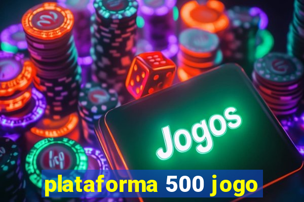 plataforma 500 jogo