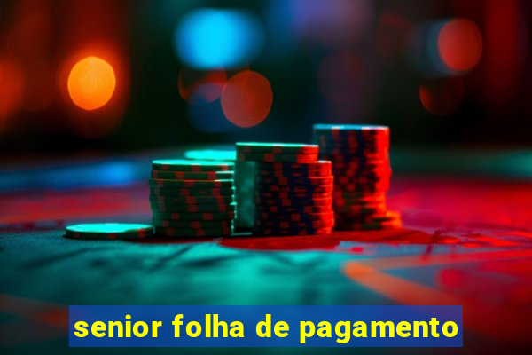 senior folha de pagamento