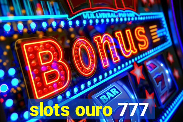 slots ouro 777