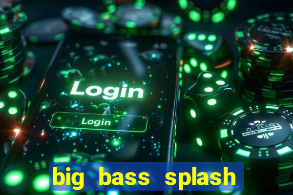 big bass splash demo betano