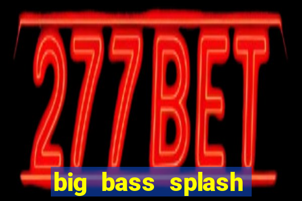 big bass splash demo betano