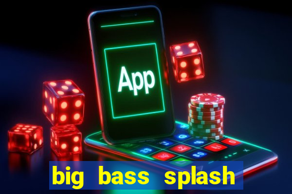 big bass splash demo betano