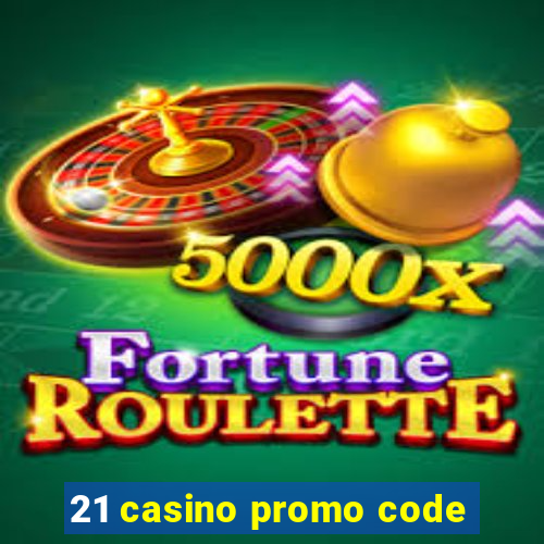 21 casino promo code